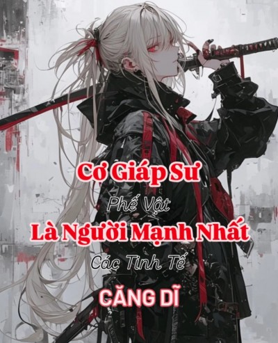 Cơ Giáp Sư Phế Vật Là Người Mạnh Nhất Các Tinh Tế