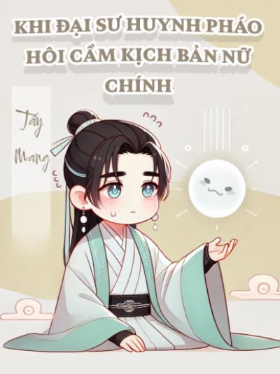 Khi Đại Sư Huynh Pháo Hôi Cầm Kịch Bản Nữ Chính