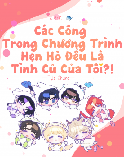 Các Công Trong Chương Trình Hẹn Hò Đều Là Tình Cũ Của Tôi