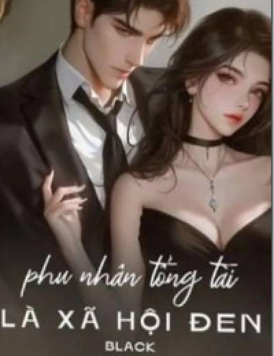 Phu Nhân Tổng Tài Là Xã Hội Đen - Hàn Tuyết