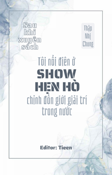 Sau Khi Xuyên Sách Tôi Nổi Điên Ở Show Hẹn Hò Chỉnh Đốn Giới Giải Trí Trong Nước