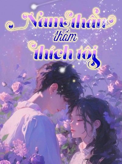 Xuyên Nhanh: Nam Thần Thầm Thích Tôi