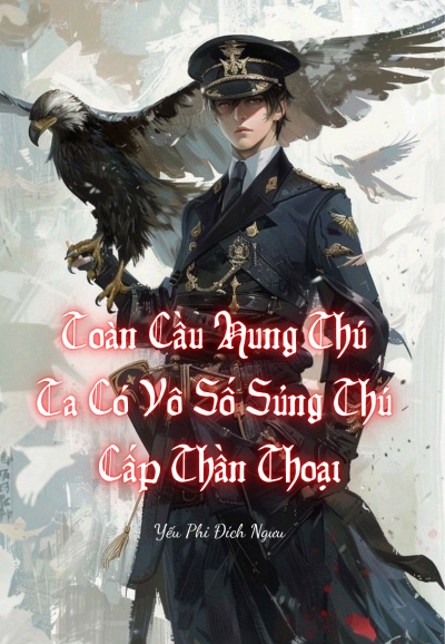 Toàn Cầu Hung Thú: Ta Có Vô Số Sủng Thú Cấp Thần Thoại