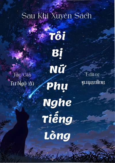 Sau Khi Xuyên Sách, Tôi Bị Nữ Phụ Nghe Được Tiếng Lòng