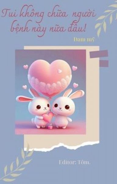 Tui Không Chữa Người Bệnh Này Nữa Đâu!