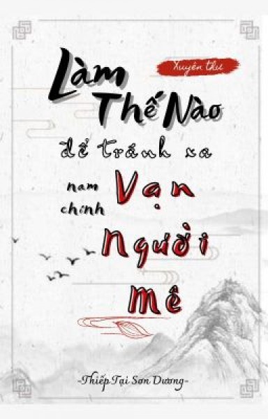 Làm Thế Nào Để Tránh Xa Nam Chính Vạn Người Mê
