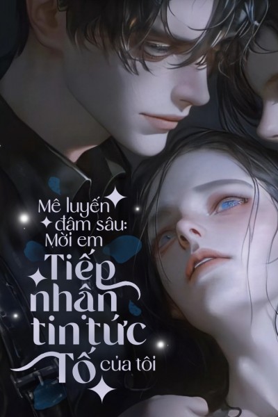[ABO] Mê Luyến Đậm Sâu: Mời Em Tiếp Nhận Tin Tức Tố Của Tôi