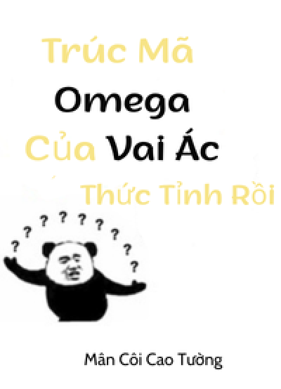 Trúc Mã Omega Của Vai Ác Thức Tỉnh Rồi