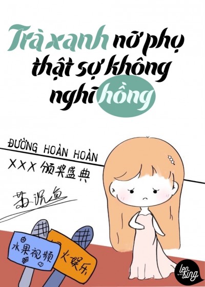 [Showbiz] Trà Xanh Nữ Phụ Thật Sự Không Nghĩ Hồng