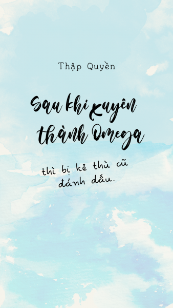 Sau Khi Xuyên Thành Omega Thì Bị Kẻ Thù Cũ Đánh Dấu