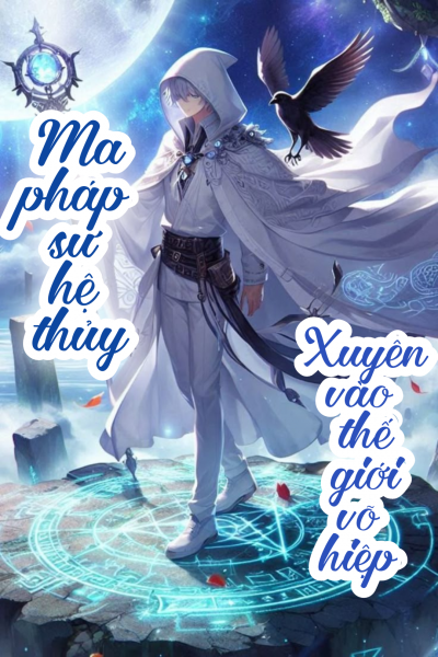 Ma Pháp Sư Hệ Thủy Xuyên Vào Thế Giới Võ Hiệp
