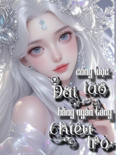 Lấy Lòng Là Trên Hết: Công Lược Đại Lão Bằng Ngàn Tầng Chiêu Trò