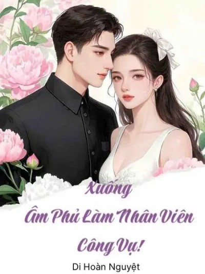Xuống Âm Phủ Làm Nhân Viên Công Vụ