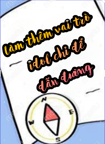 Làm Thêm Vai Trò Idol Chỉ Để Dẫn Đường