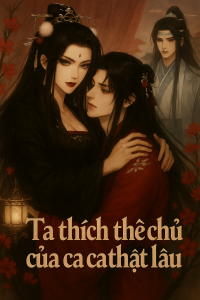 Ta Thích Thê Chủ Của Ca Ca Thật Lâu