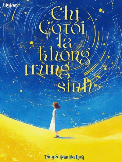 Chỉ Có Tôi Là Không Trùng Sinh