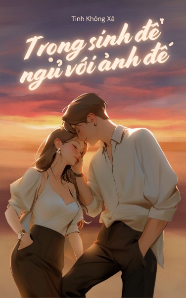 Trọng Sinh Để Ngủ Với Ảnh Đế