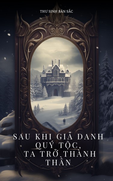 Sau Khi Giả Mạo Quý Tộc, Tôi Trở Thành Thần