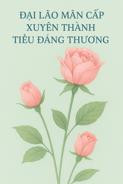 Khi Đại Lão Max Level Xuyên Thành Bé Đáng Thương