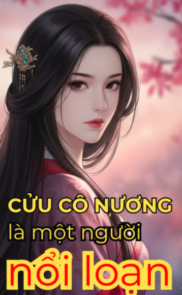Cửu Cô Nương Là Một Người Nổi Loạn