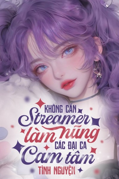 Không Cần Streamer Làm Nũng, Các Đại Ca Cam Tâm Tình Nguyện