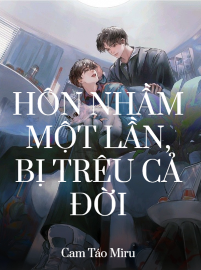 Hôn Nhầm Một Lần, Bị Trêu Cả Đời