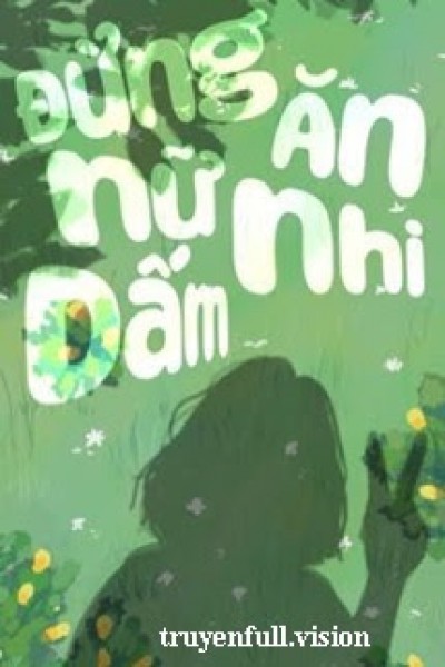 ĐỪNG ĂN NỮ NHI DẤM! - NHẤT VẠN TRƯƠNG TỔNG