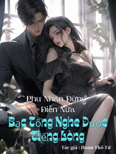 Phu Nhân Đừng Diễn Nữa, Bạc Tổng Nghe Được Tiếng Lòng