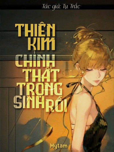 Thiên Kim Chính Thất Trọng Sinh Rồi