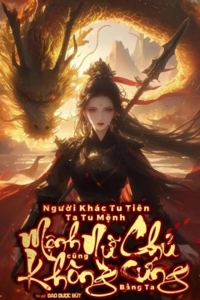 Người Khác Tu Tiên Ta Tu Mệnh, Nữ Chính Cũng Không Cứng Mệnh Bằng Ta