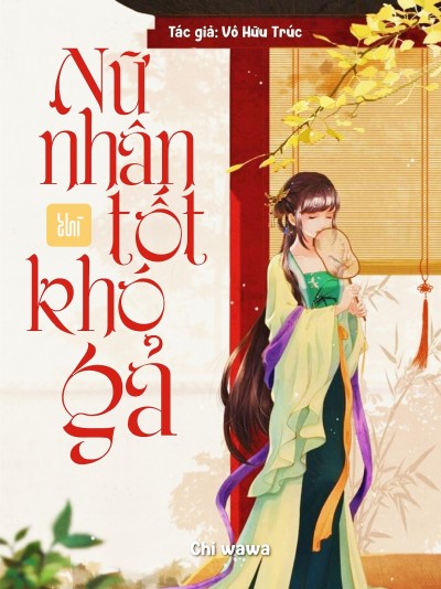 Nữ Nhân Tốt Thì Khó Gả