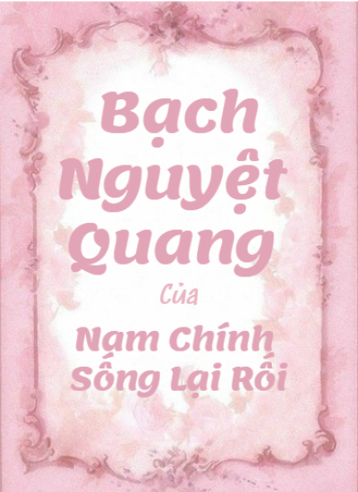 Bạch Nguyệt Quang Của Nam Chính Sống Lại Rồi [Xuyên Nhanh]