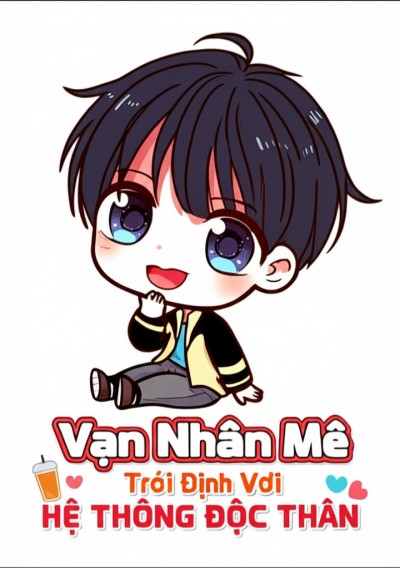 Vạn Nhân Mê Trói Định Với Hệ Thống Độc Thân