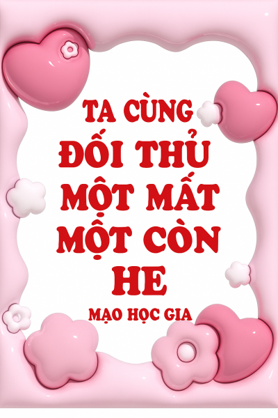 Ta Cùng Đối Thủ Một Mất Một Còn HE [Xuyên Nhanh]