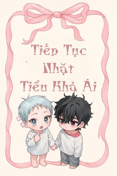 Tiếp Tục Nhặt Tiểu Khả Ái [Xuyên Nhanh]