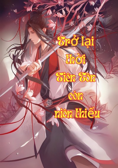 Trở Lại Thời Tiên Tôn Còn Niên Thiếu