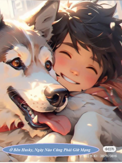 Ở Bên Husky, Ngày Nào Cũng Phải Giữ Mạng