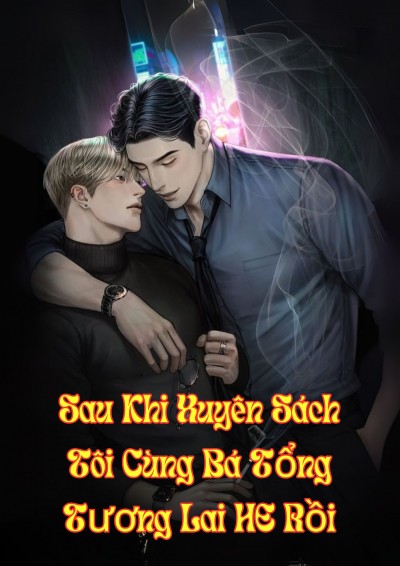 Sau Khi Xuyên Sách Tôi Cùng Bá Tổng Tương Lai HE Rồi