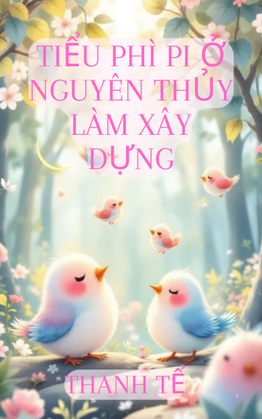 Tiểu Phì Pi Ở Nguyên Thủy Làm Xây Dựng