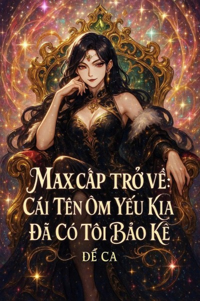 Max Cấp Trở Về: Cái Tên Ốm Yếu Kia Đã Có Tôi Bảo Kê