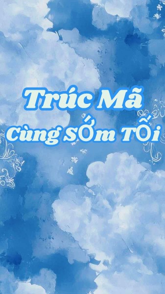 Trúc Mã Cùng Sớm Tối [EDIT]