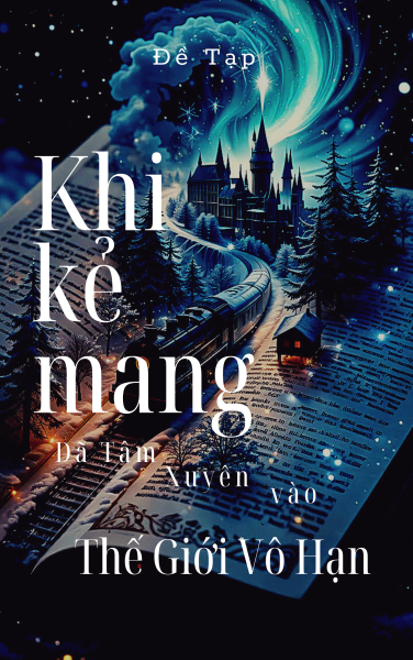 Khi Kẻ Mang Dã Tâm Bước Vào Thế Giới Vô Hạn