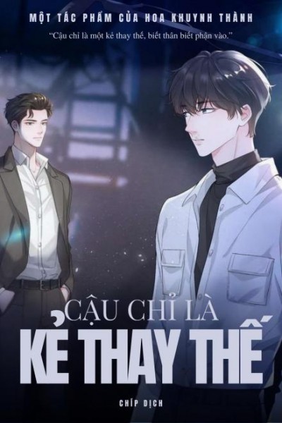 Cậu Chỉ Là Kẻ Thay Thế