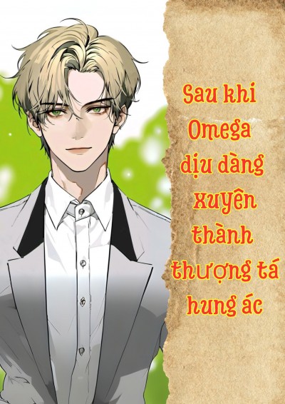 Sau Khi Omega Dịu Dàng Xuyên Thành Thượng Tá Hung Ác [AI] 