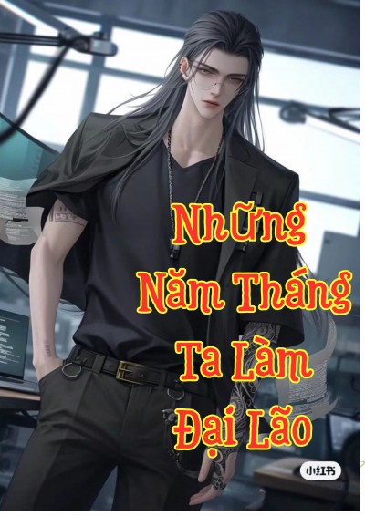 Những Năm Tháng Ta Làm Đại Lão [AI]