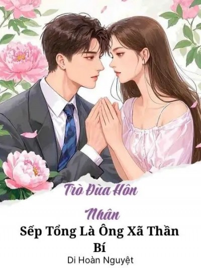 Trò Đùa Hôn Nhân: Sếp Tổng Là Ông Xã Thần Bí