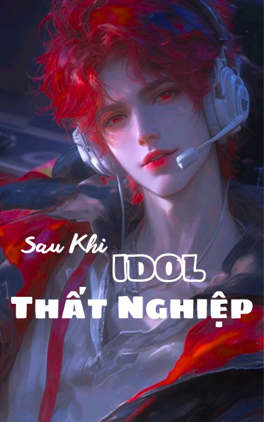 [Esport] Sau Khi Idol Thất Nghiệp Liền Trở Thành Nam Thần Esport