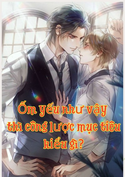 Ốm Yếu Như Vậy Thì Công Lược Mục Tiêu Kiểu Gì? (AI)