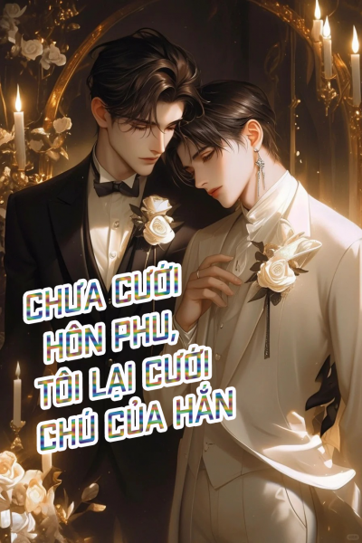 Chưa Cưới Hôn Phu, Tôi Lại Cưới Chú Của Hắn
