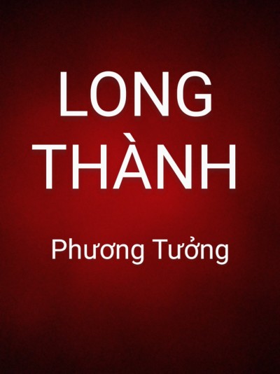 LONG THÀNH - Phương Tưởng